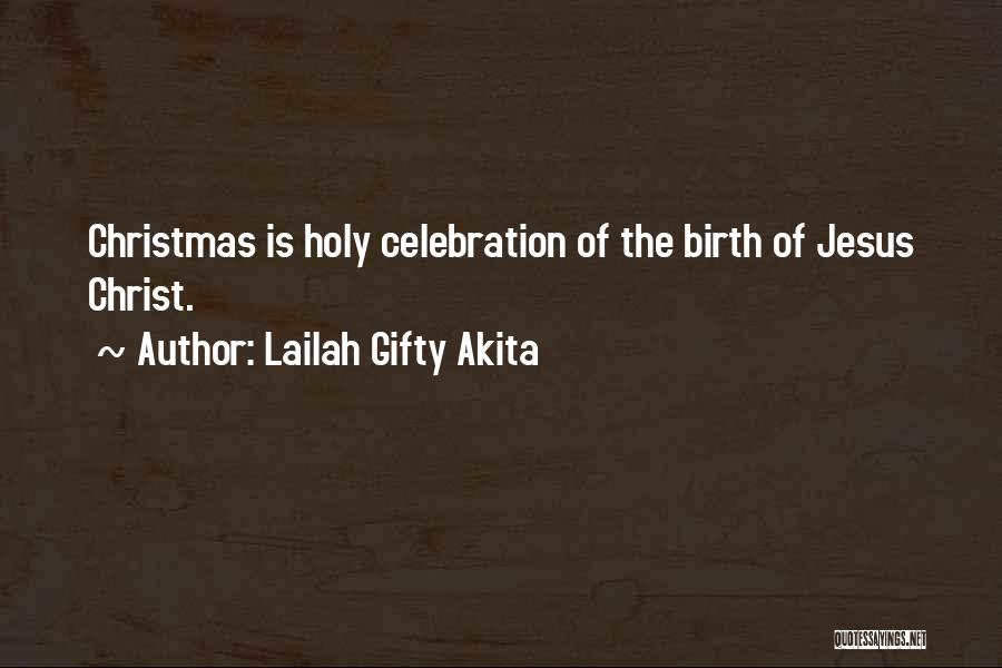 Lailah Gifty Akita Quotes: Christmas Is Holy Celebration Of The Birth Of Jesus Christ.