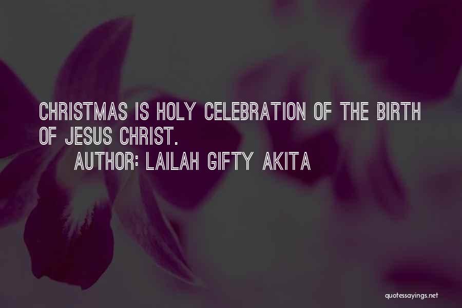 Lailah Gifty Akita Quotes: Christmas Is Holy Celebration Of The Birth Of Jesus Christ.