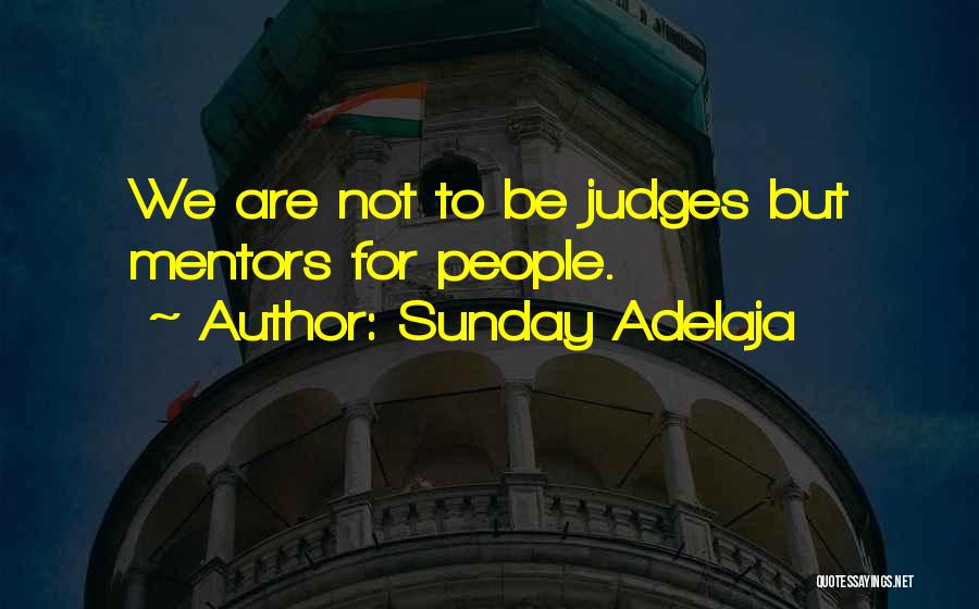 Sunday Adelaja Quotes: We Are Not To Be Judges But Mentors For People.
