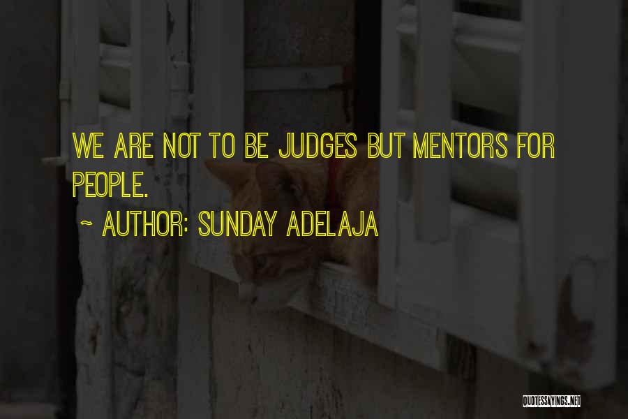 Sunday Adelaja Quotes: We Are Not To Be Judges But Mentors For People.