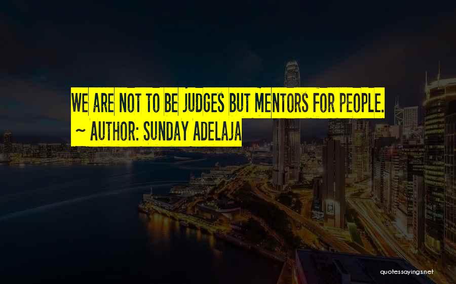 Sunday Adelaja Quotes: We Are Not To Be Judges But Mentors For People.