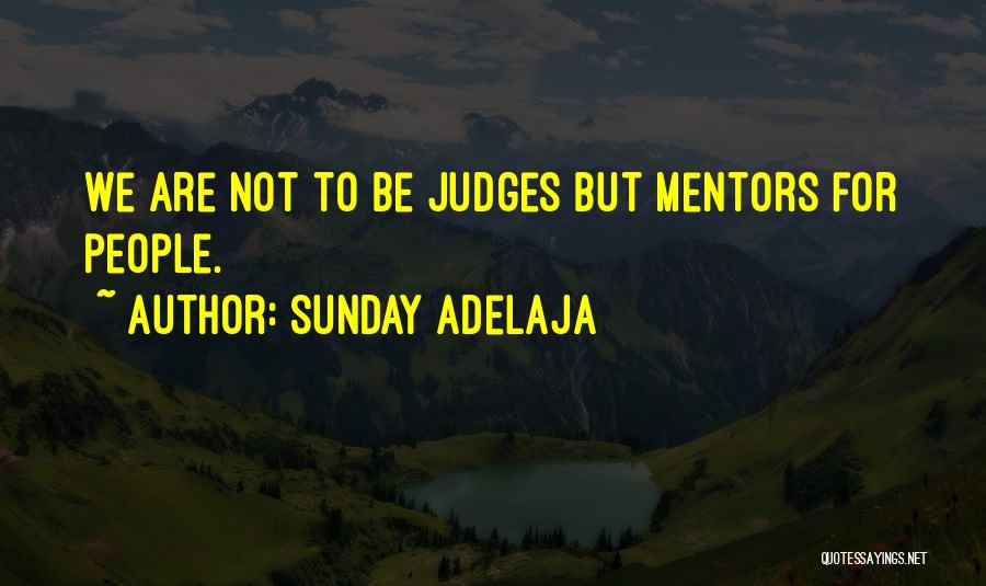 Sunday Adelaja Quotes: We Are Not To Be Judges But Mentors For People.