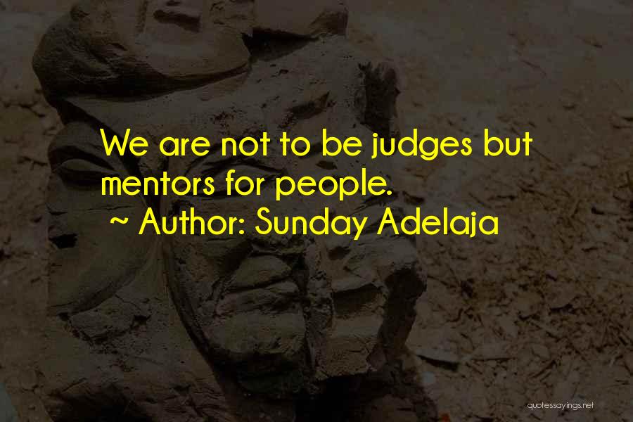 Sunday Adelaja Quotes: We Are Not To Be Judges But Mentors For People.