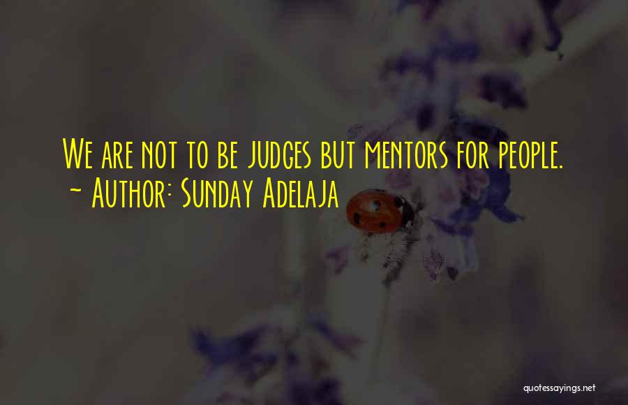 Sunday Adelaja Quotes: We Are Not To Be Judges But Mentors For People.