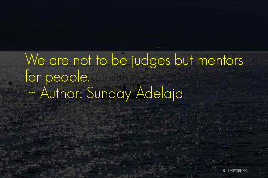 Sunday Adelaja Quotes: We Are Not To Be Judges But Mentors For People.