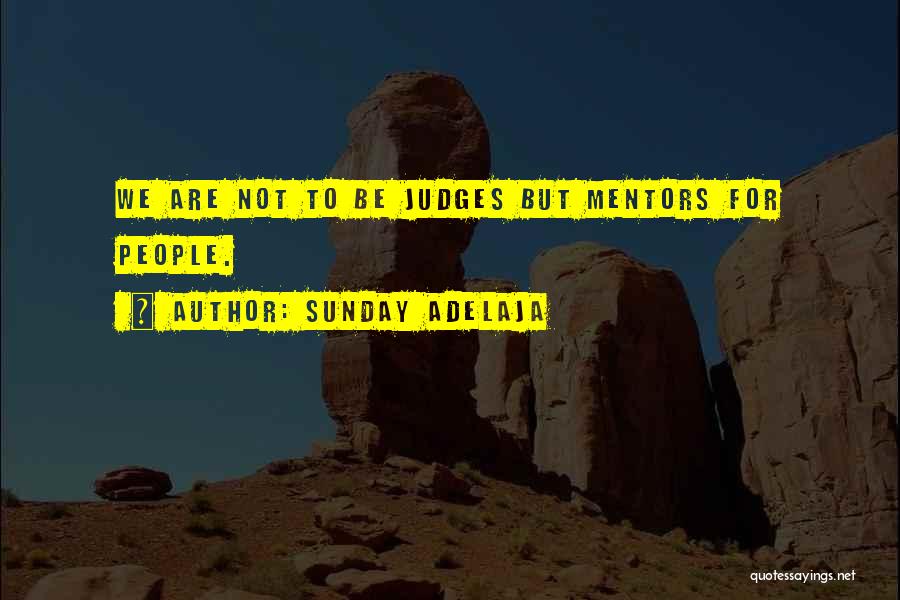 Sunday Adelaja Quotes: We Are Not To Be Judges But Mentors For People.