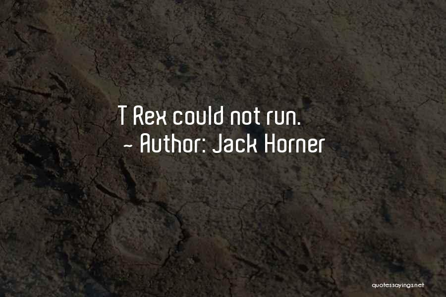 Jack Horner Quotes: T Rex Could Not Run.