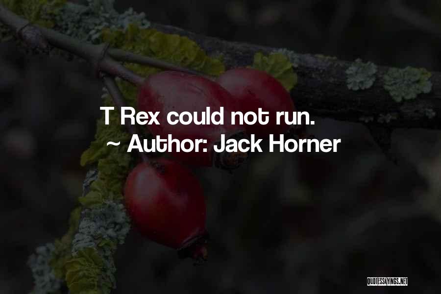 Jack Horner Quotes: T Rex Could Not Run.