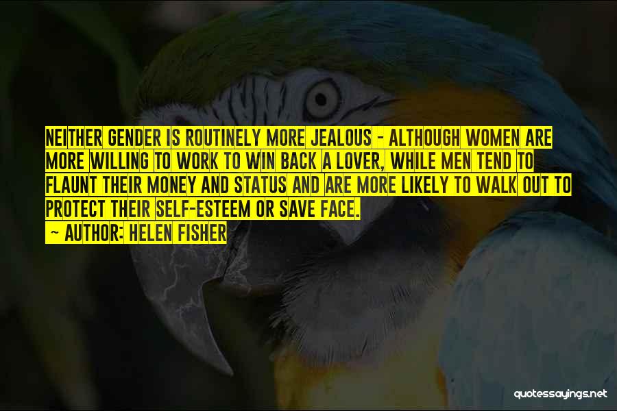 Helen Fisher Quotes: Neither Gender Is Routinely More Jealous - Although Women Are More Willing To Work To Win Back A Lover, While