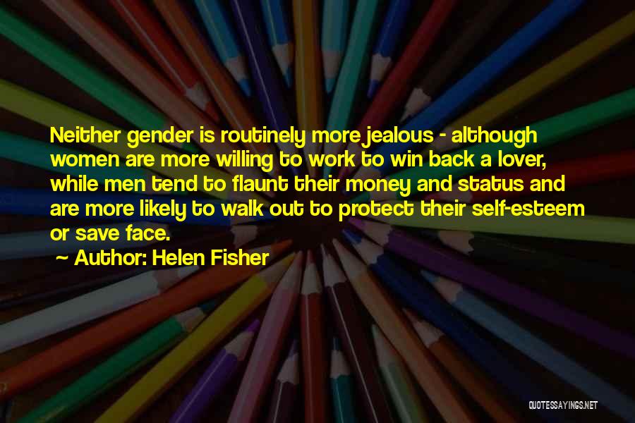 Helen Fisher Quotes: Neither Gender Is Routinely More Jealous - Although Women Are More Willing To Work To Win Back A Lover, While