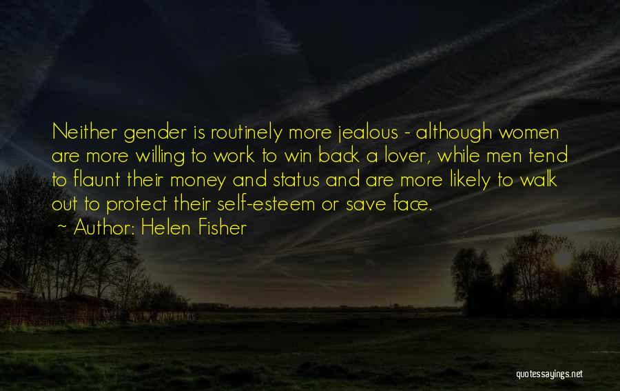 Helen Fisher Quotes: Neither Gender Is Routinely More Jealous - Although Women Are More Willing To Work To Win Back A Lover, While