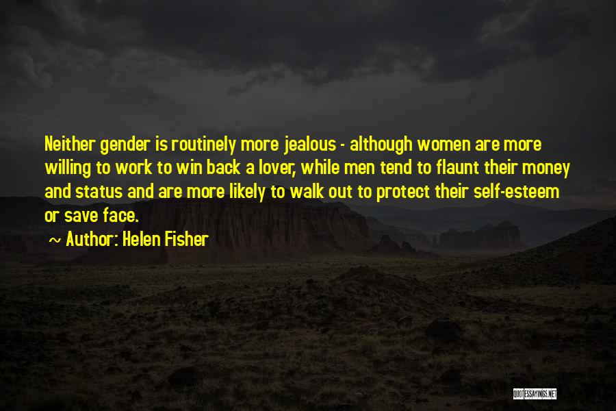 Helen Fisher Quotes: Neither Gender Is Routinely More Jealous - Although Women Are More Willing To Work To Win Back A Lover, While
