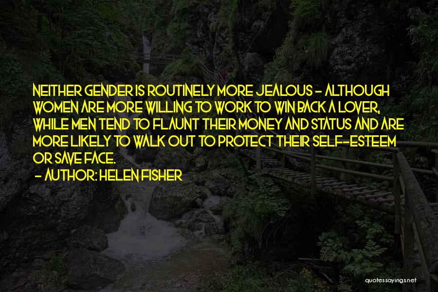 Helen Fisher Quotes: Neither Gender Is Routinely More Jealous - Although Women Are More Willing To Work To Win Back A Lover, While