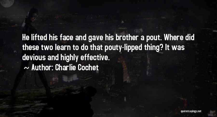 Charlie Cochet Quotes: He Lifted His Face And Gave His Brother A Pout. Where Did These Two Learn To Do That Pouty-lipped Thing?