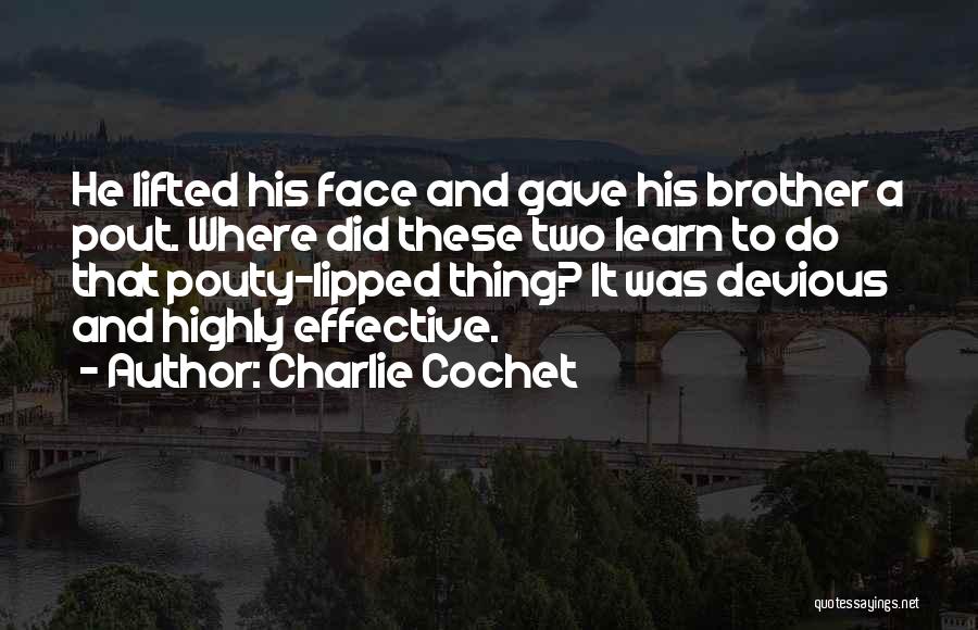 Charlie Cochet Quotes: He Lifted His Face And Gave His Brother A Pout. Where Did These Two Learn To Do That Pouty-lipped Thing?