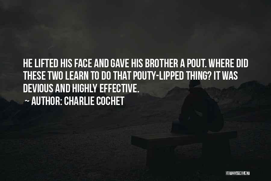 Charlie Cochet Quotes: He Lifted His Face And Gave His Brother A Pout. Where Did These Two Learn To Do That Pouty-lipped Thing?
