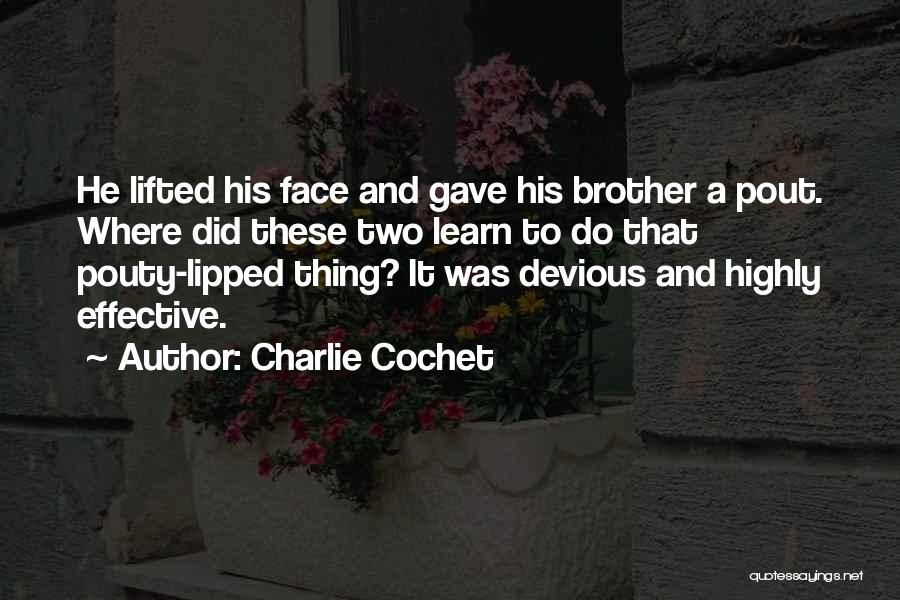 Charlie Cochet Quotes: He Lifted His Face And Gave His Brother A Pout. Where Did These Two Learn To Do That Pouty-lipped Thing?