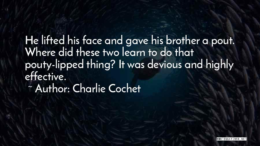 Charlie Cochet Quotes: He Lifted His Face And Gave His Brother A Pout. Where Did These Two Learn To Do That Pouty-lipped Thing?