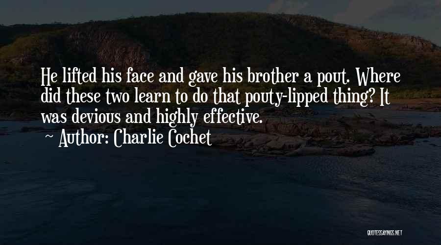 Charlie Cochet Quotes: He Lifted His Face And Gave His Brother A Pout. Where Did These Two Learn To Do That Pouty-lipped Thing?