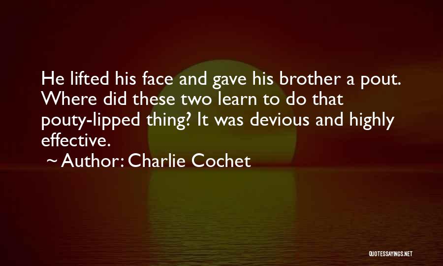 Charlie Cochet Quotes: He Lifted His Face And Gave His Brother A Pout. Where Did These Two Learn To Do That Pouty-lipped Thing?