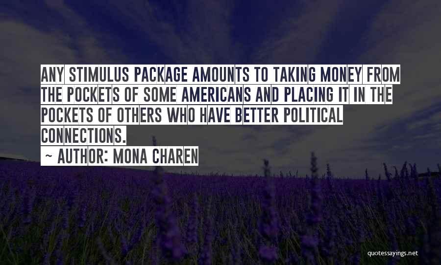 Mona Charen Quotes: Any Stimulus Package Amounts To Taking Money From The Pockets Of Some Americans And Placing It In The Pockets Of
