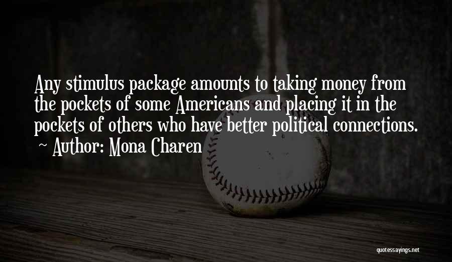 Mona Charen Quotes: Any Stimulus Package Amounts To Taking Money From The Pockets Of Some Americans And Placing It In The Pockets Of