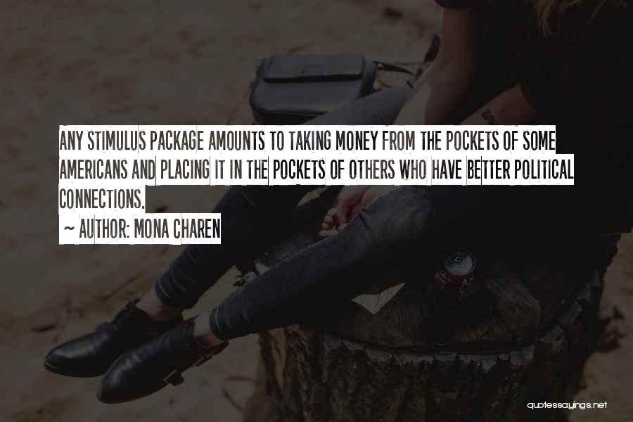 Mona Charen Quotes: Any Stimulus Package Amounts To Taking Money From The Pockets Of Some Americans And Placing It In The Pockets Of