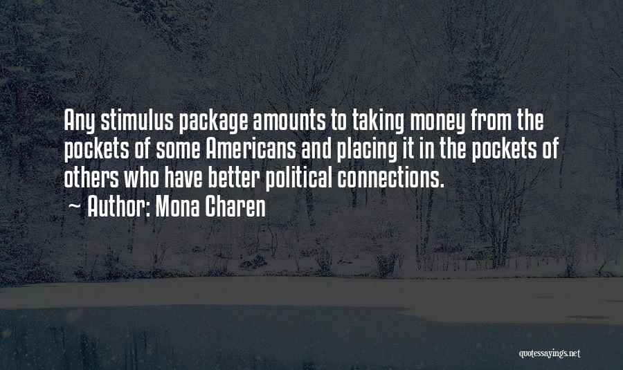 Mona Charen Quotes: Any Stimulus Package Amounts To Taking Money From The Pockets Of Some Americans And Placing It In The Pockets Of