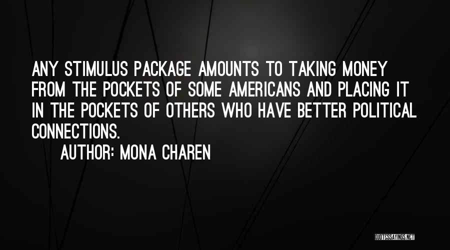 Mona Charen Quotes: Any Stimulus Package Amounts To Taking Money From The Pockets Of Some Americans And Placing It In The Pockets Of