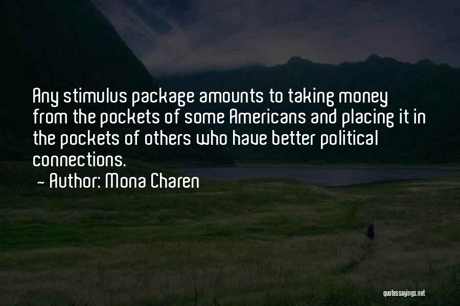 Mona Charen Quotes: Any Stimulus Package Amounts To Taking Money From The Pockets Of Some Americans And Placing It In The Pockets Of