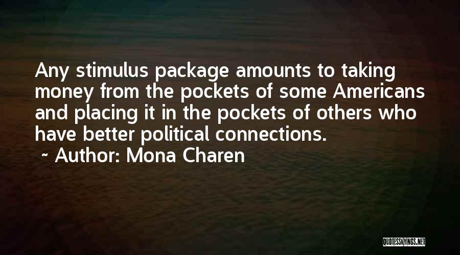 Mona Charen Quotes: Any Stimulus Package Amounts To Taking Money From The Pockets Of Some Americans And Placing It In The Pockets Of