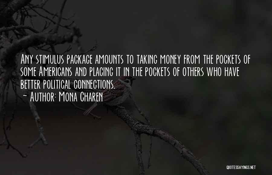 Mona Charen Quotes: Any Stimulus Package Amounts To Taking Money From The Pockets Of Some Americans And Placing It In The Pockets Of