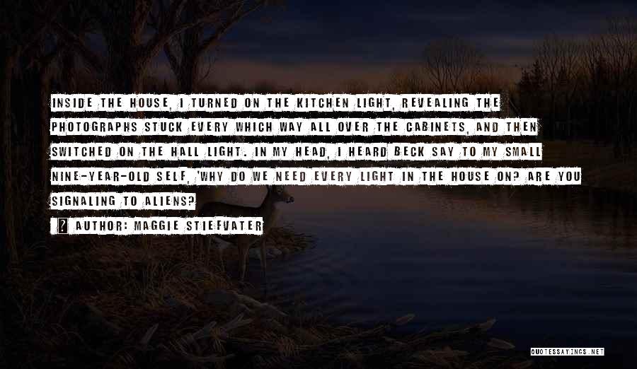 Maggie Stiefvater Quotes: Inside The House, I Turned On The Kitchen Light, Revealing The Photographs Stuck Every Which Way All Over The Cabinets,
