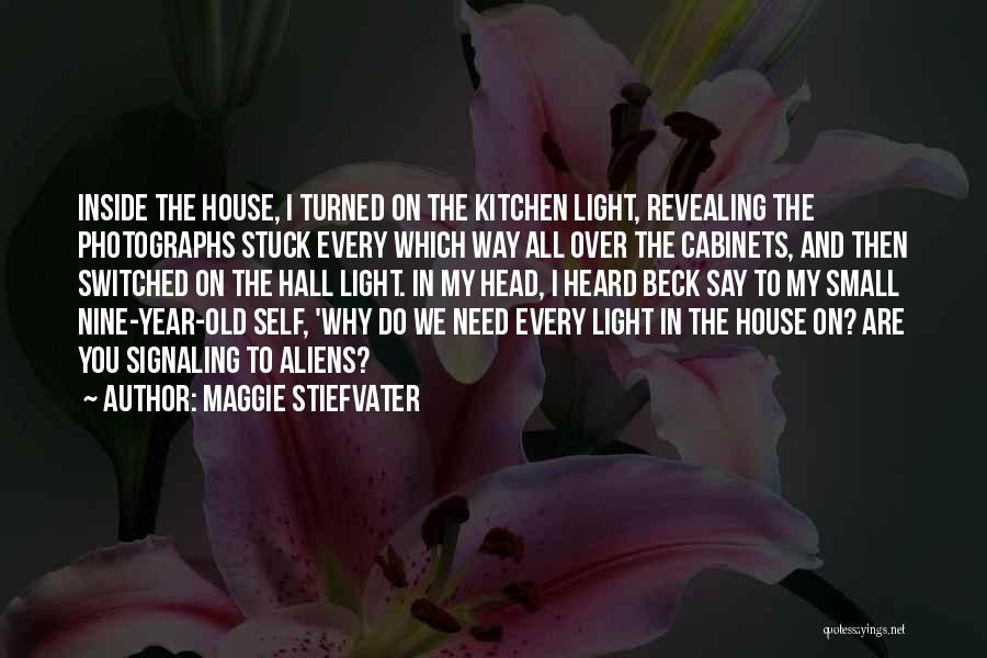 Maggie Stiefvater Quotes: Inside The House, I Turned On The Kitchen Light, Revealing The Photographs Stuck Every Which Way All Over The Cabinets,
