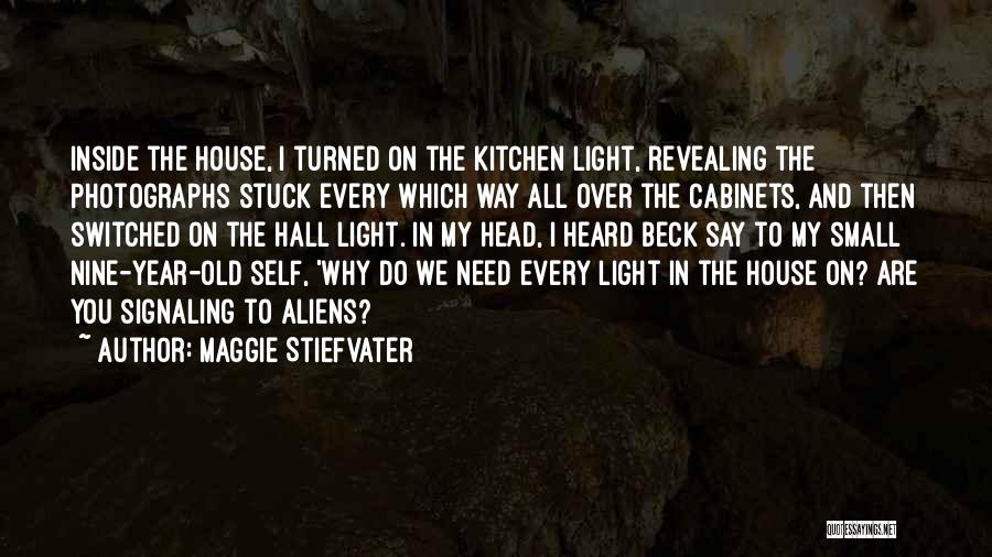 Maggie Stiefvater Quotes: Inside The House, I Turned On The Kitchen Light, Revealing The Photographs Stuck Every Which Way All Over The Cabinets,