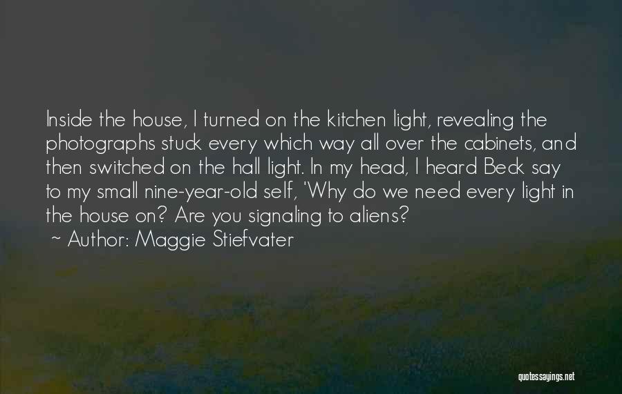 Maggie Stiefvater Quotes: Inside The House, I Turned On The Kitchen Light, Revealing The Photographs Stuck Every Which Way All Over The Cabinets,