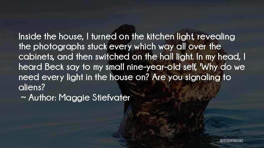 Maggie Stiefvater Quotes: Inside The House, I Turned On The Kitchen Light, Revealing The Photographs Stuck Every Which Way All Over The Cabinets,