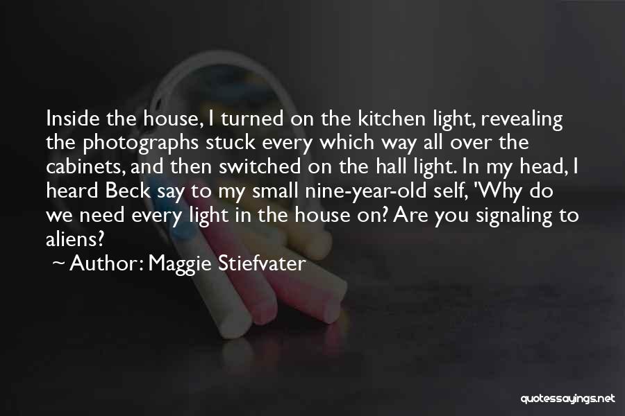 Maggie Stiefvater Quotes: Inside The House, I Turned On The Kitchen Light, Revealing The Photographs Stuck Every Which Way All Over The Cabinets,