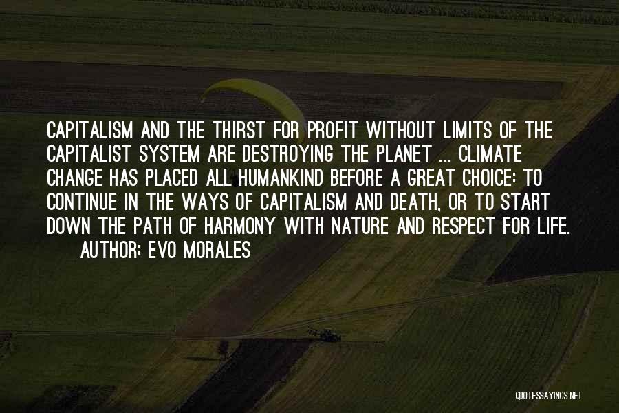 Evo Morales Quotes: Capitalism And The Thirst For Profit Without Limits Of The Capitalist System Are Destroying The Planet ... Climate Change Has