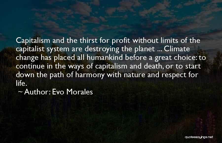 Evo Morales Quotes: Capitalism And The Thirst For Profit Without Limits Of The Capitalist System Are Destroying The Planet ... Climate Change Has