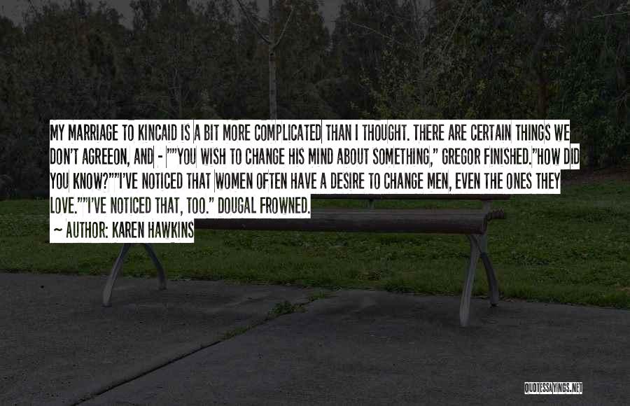 Karen Hawkins Quotes: My Marriage To Kincaid Is A Bit More Complicated Than I Thought. There Are Certain Things We Don't Agreeon, And