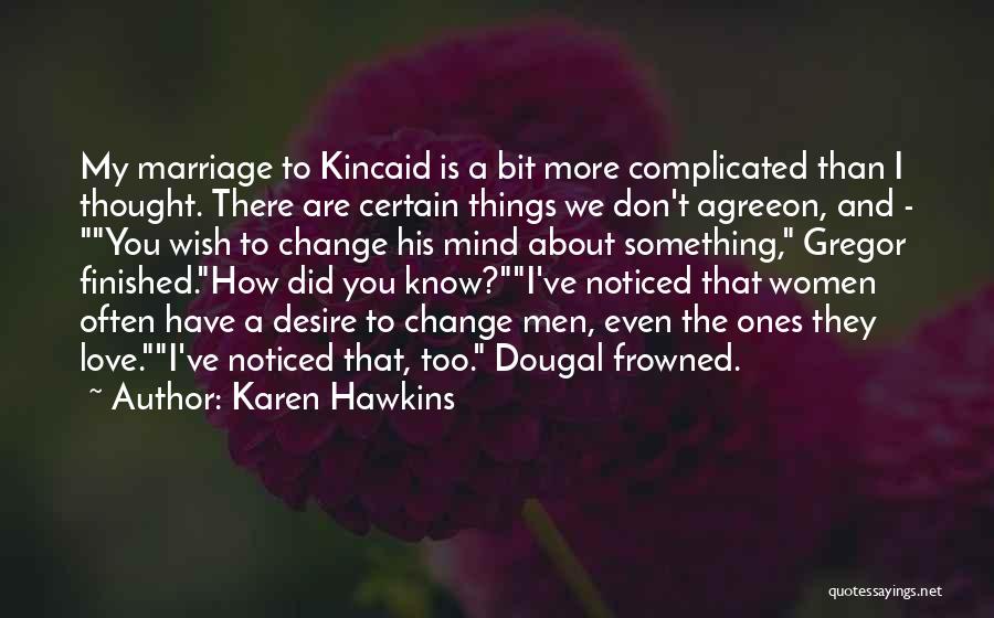 Karen Hawkins Quotes: My Marriage To Kincaid Is A Bit More Complicated Than I Thought. There Are Certain Things We Don't Agreeon, And