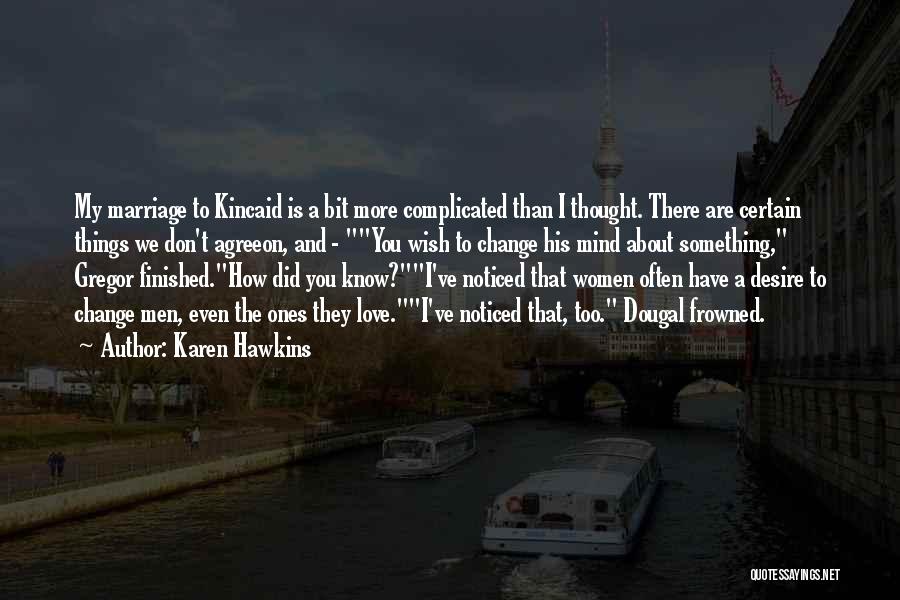 Karen Hawkins Quotes: My Marriage To Kincaid Is A Bit More Complicated Than I Thought. There Are Certain Things We Don't Agreeon, And