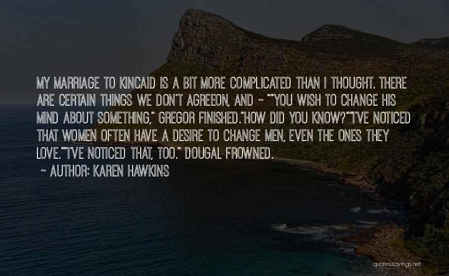 Karen Hawkins Quotes: My Marriage To Kincaid Is A Bit More Complicated Than I Thought. There Are Certain Things We Don't Agreeon, And