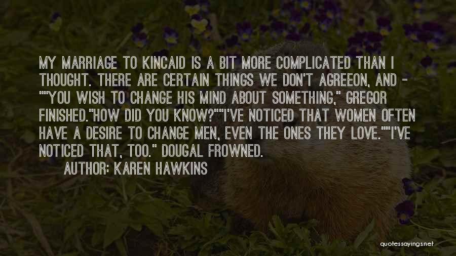 Karen Hawkins Quotes: My Marriage To Kincaid Is A Bit More Complicated Than I Thought. There Are Certain Things We Don't Agreeon, And