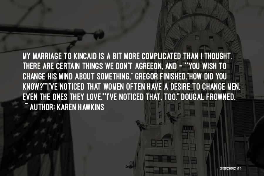 Karen Hawkins Quotes: My Marriage To Kincaid Is A Bit More Complicated Than I Thought. There Are Certain Things We Don't Agreeon, And