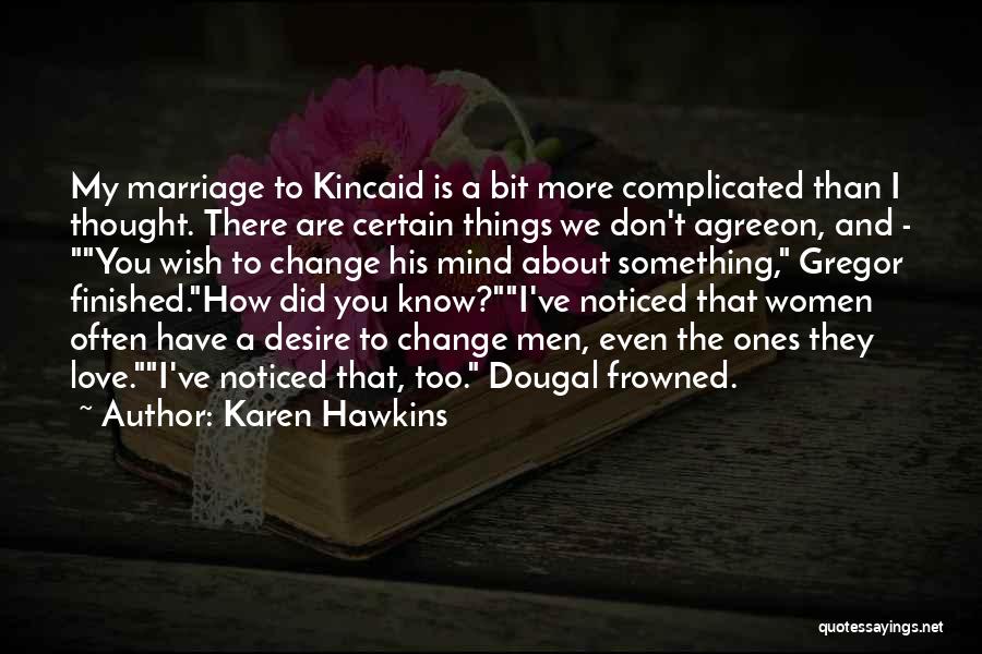 Karen Hawkins Quotes: My Marriage To Kincaid Is A Bit More Complicated Than I Thought. There Are Certain Things We Don't Agreeon, And