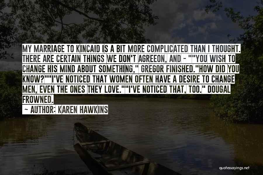 Karen Hawkins Quotes: My Marriage To Kincaid Is A Bit More Complicated Than I Thought. There Are Certain Things We Don't Agreeon, And