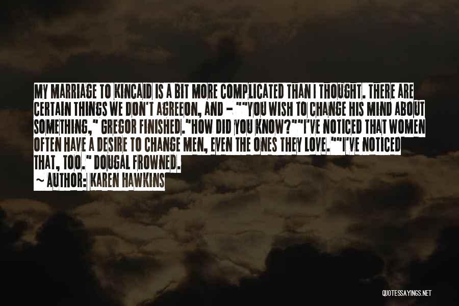 Karen Hawkins Quotes: My Marriage To Kincaid Is A Bit More Complicated Than I Thought. There Are Certain Things We Don't Agreeon, And