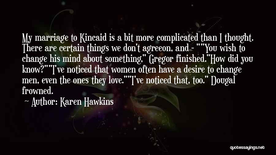 Karen Hawkins Quotes: My Marriage To Kincaid Is A Bit More Complicated Than I Thought. There Are Certain Things We Don't Agreeon, And